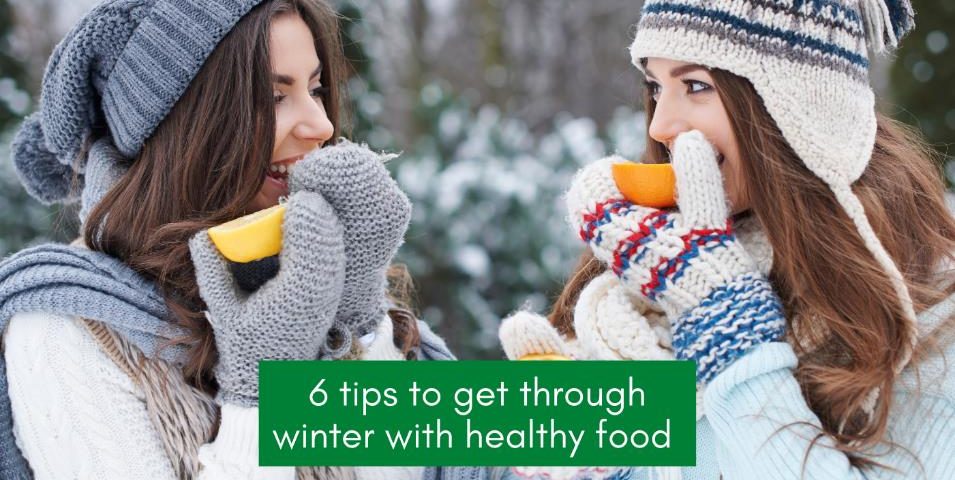 6 tips to get through winter with healthy food