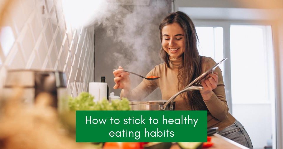 5 easy tips on how to stick to healthy eating habits