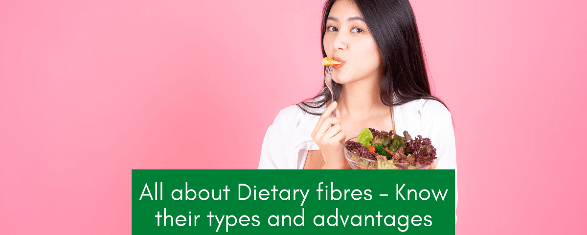 Dietary Fibres - Types and Advantages