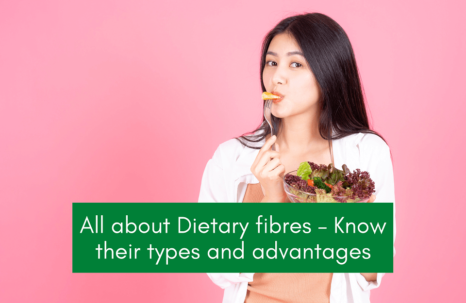 Dietary Fibres - Types and Advantages