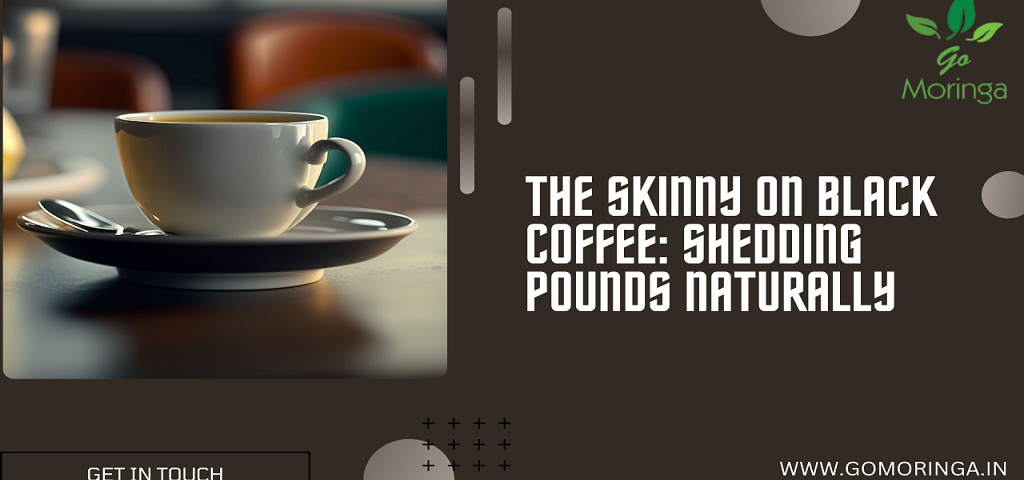 The Skinny on Black Coffee Shedding Pounds Naturally