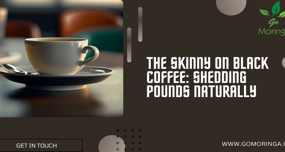 The Skinny on Black Coffee Shedding Pounds Naturally